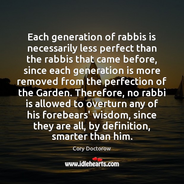 Each generation of rabbis is necessarily less perfect than the rabbis that Cory Doctorow Picture Quote