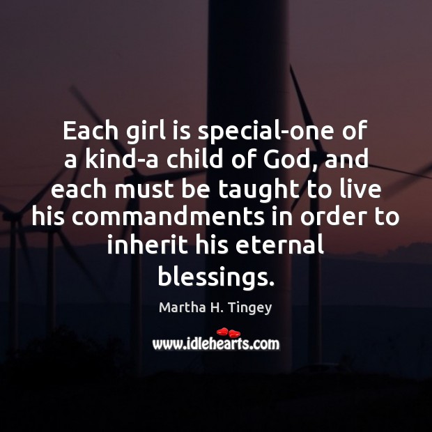Each girl is special-one of a kind-a child of God, and each Martha H. Tingey Picture Quote
