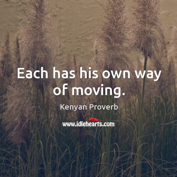 Each has his own way of moving. Kenyan Proverbs Image