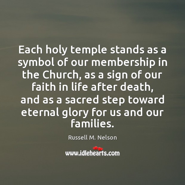 Each holy temple stands as a symbol of our membership in the Russell M. Nelson Picture Quote