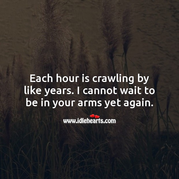 Each hour is crawling by like years. I cannot wait to be in your arms yet again. Good Night Quotes for Him Image