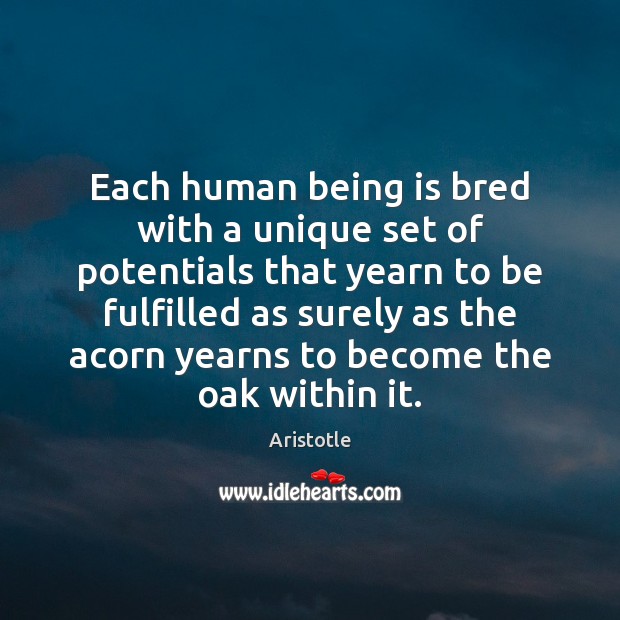 Each human being is bred with a unique set of potentials that Aristotle Picture Quote