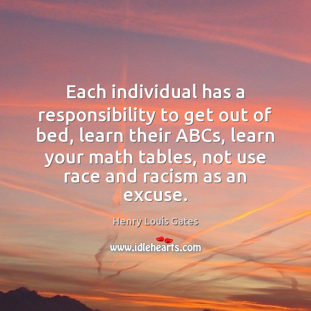 Each individual has a responsibility to get out of bed, learn their Henry Louis Gates Picture Quote