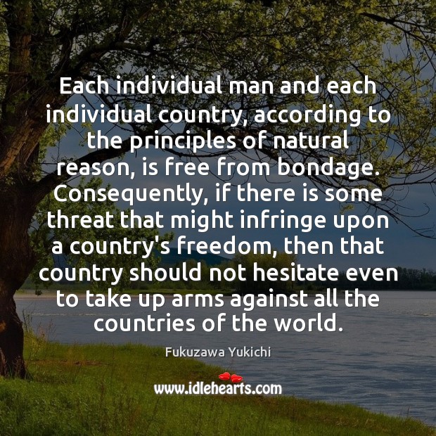 Each individual man and each individual country, according to the principles of Fukuzawa Yukichi Picture Quote