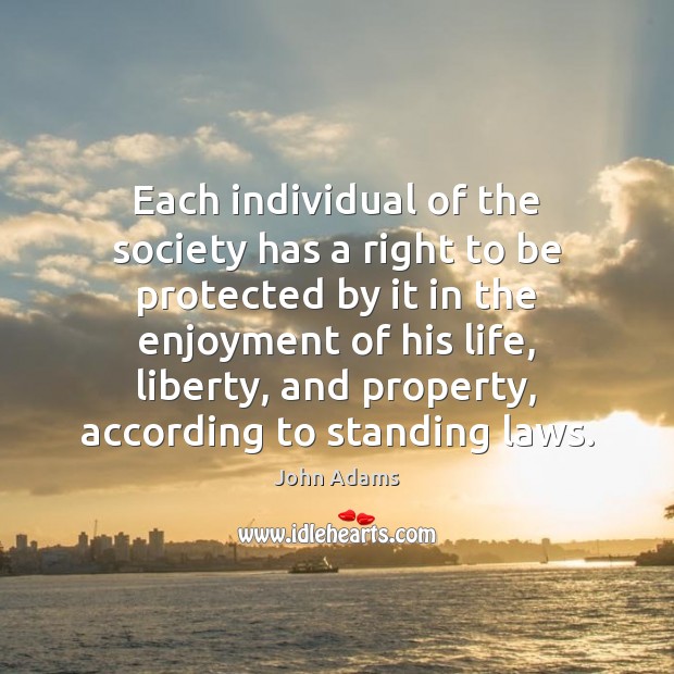 Each individual of the society has a right to be protected by John Adams Picture Quote