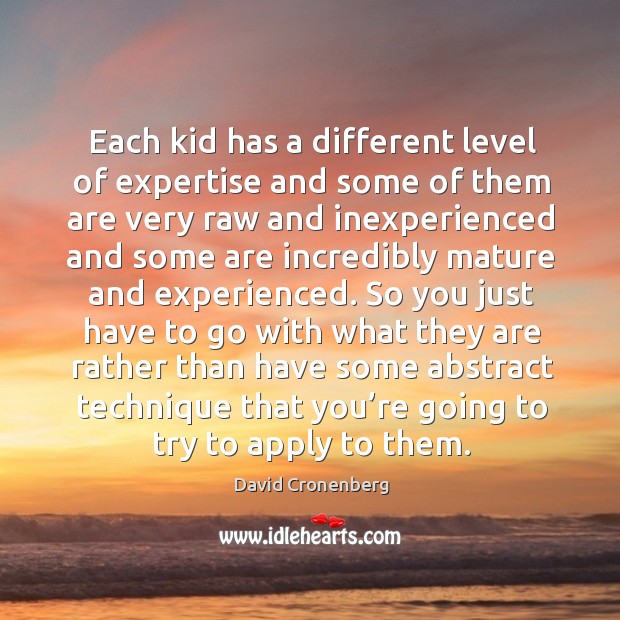 Each kid has a different level of expertise and some of them are very raw and inexperienced and Image