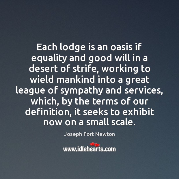 Each lodge is an oasis if equality and good will in a Joseph Fort Newton Picture Quote