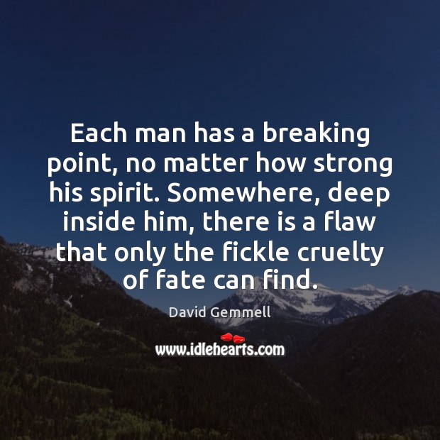 Each man has a breaking point, no matter how strong his spirit. David Gemmell Picture Quote
