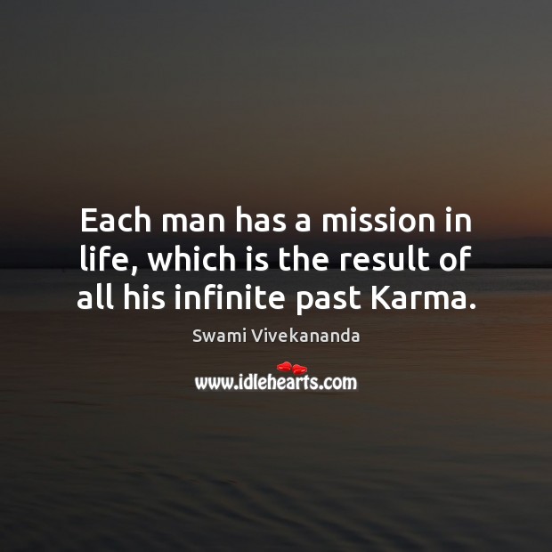 Each man has a mission in life, which is the result of all his infinite past Karma. Image