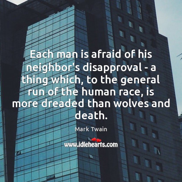Each man is afraid of his neighbor’s disapproval – a thing which, Image