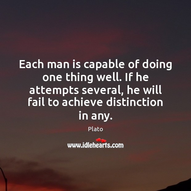 Each man is capable of doing one thing well. If he attempts Plato Picture Quote