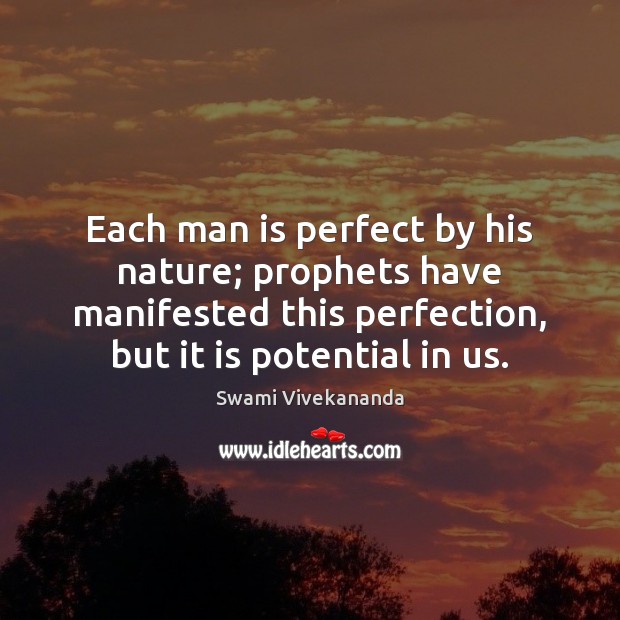Each man is perfect by his nature; prophets have manifested this perfection, Swami Vivekananda Picture Quote