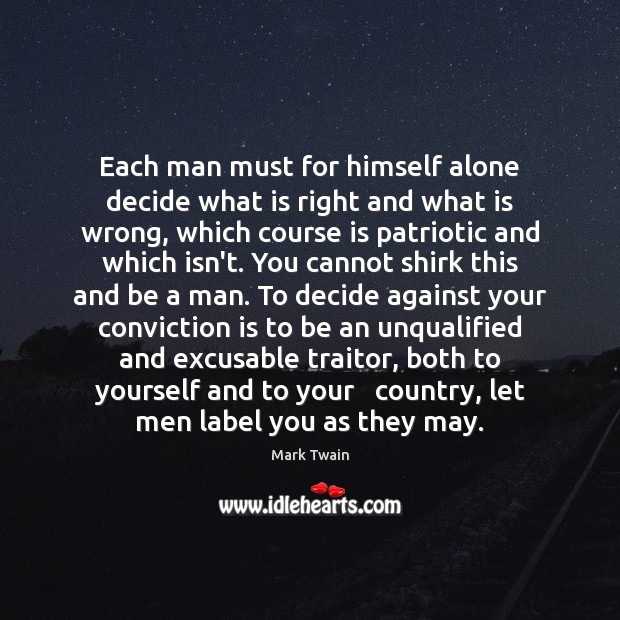 Each man must for himself alone decide what is right and what Image