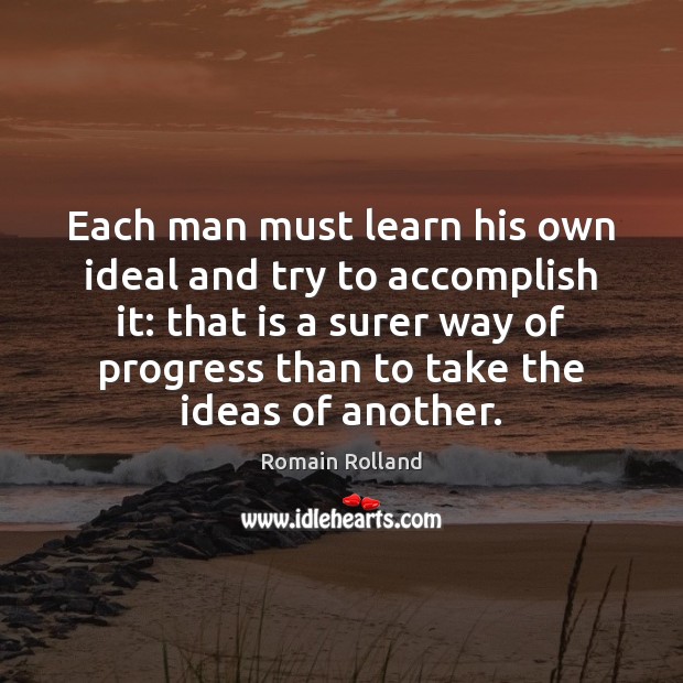 Each man must learn his own ideal and try to accomplish it: Romain Rolland Picture Quote