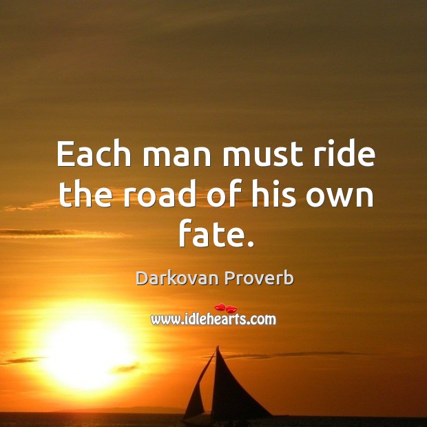 Each man must ride the road of his own fate. Darkovan Proverbs Image