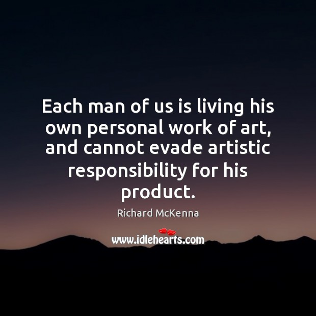 Each man of us is living his own personal work of art, Richard McKenna Picture Quote