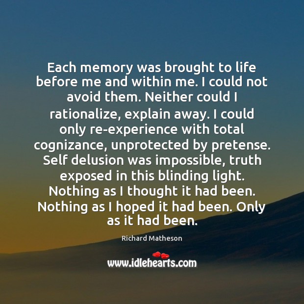 Each memory was brought to life before me and within me. I Richard Matheson Picture Quote