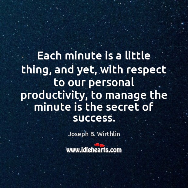 Each minute is a little thing, and yet, with respect to our Joseph B. Wirthlin Picture Quote