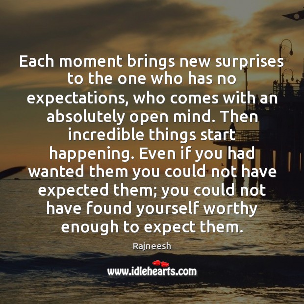 Each moment brings new surprises to the one who has no expectations, Rajneesh Picture Quote