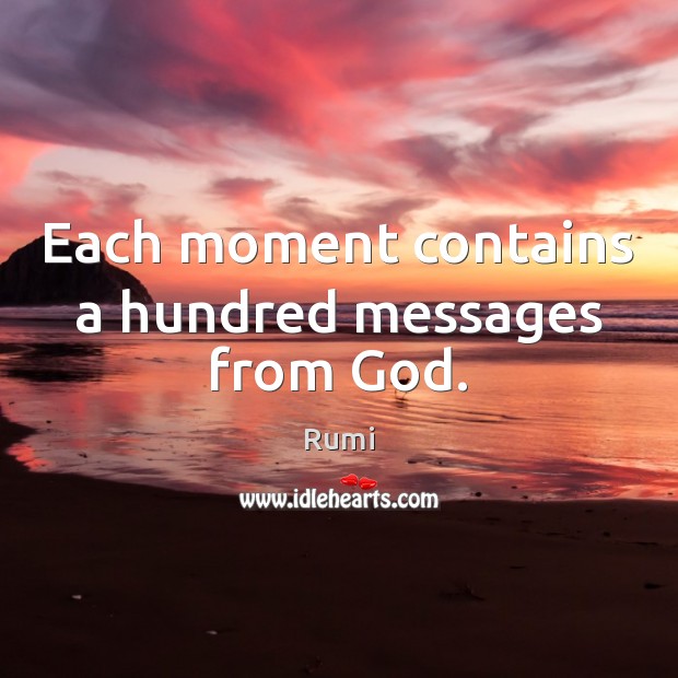 Each moment contains a hundred messages from God. Image