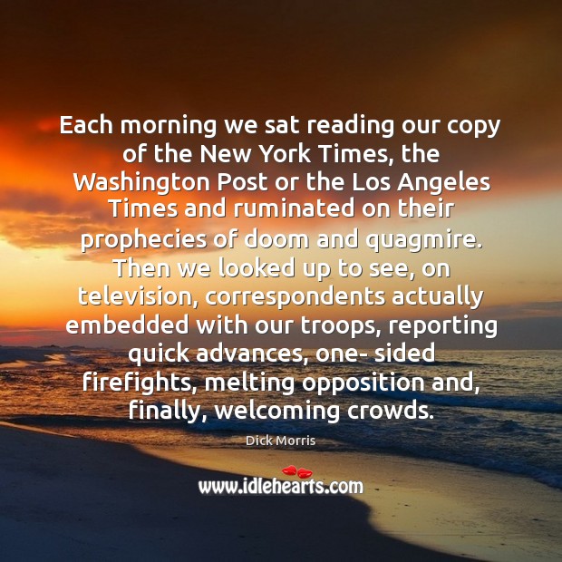 Each morning we sat reading our copy of the New York Times, Dick Morris Picture Quote