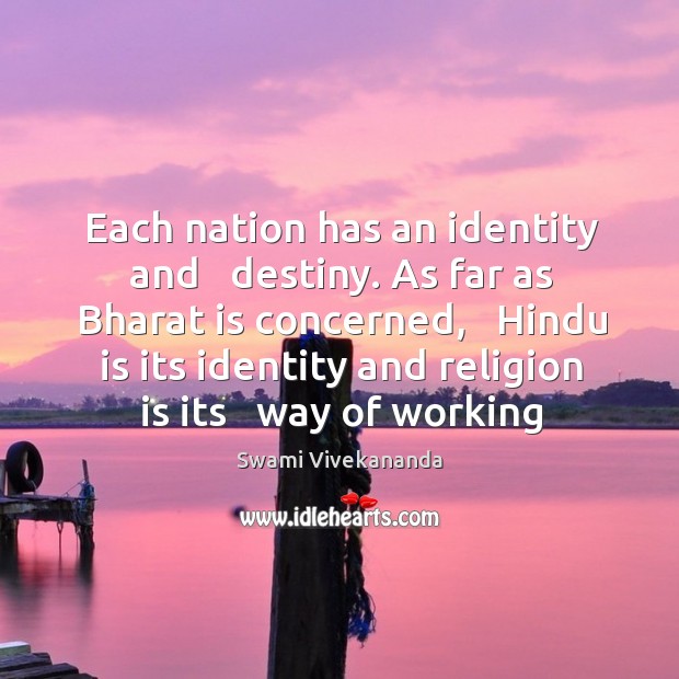 Each nation has an identity and   destiny. As far as Bharat is Swami Vivekananda Picture Quote