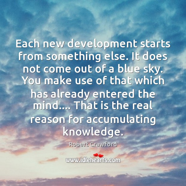 Each new development starts from something else. It does not come out Robert Crawford Picture Quote