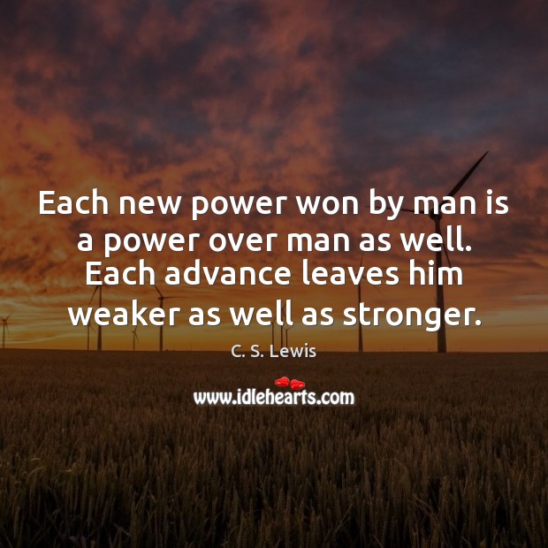 Each new power won by man is a power over man as Image
