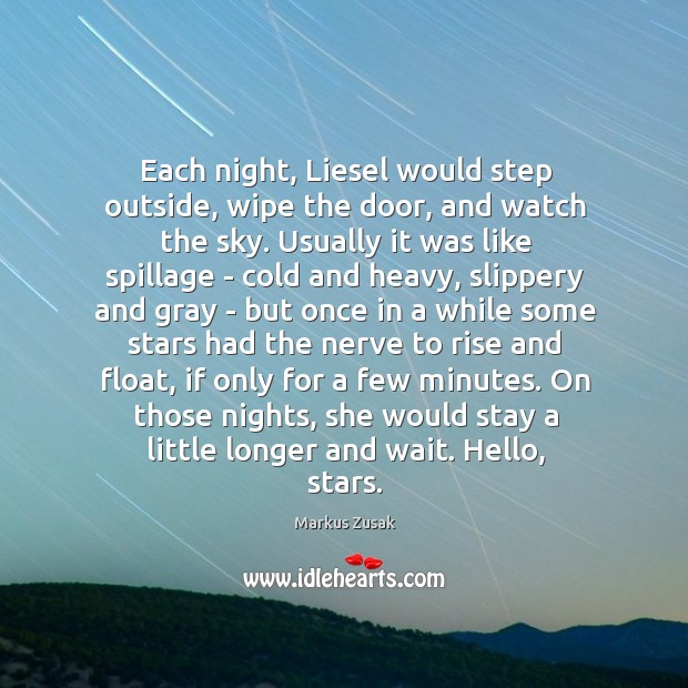 Each night, Liesel would step outside, wipe the door, and watch the Markus Zusak Picture Quote