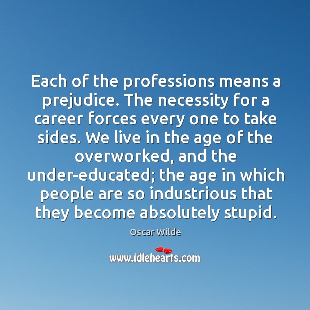 Each of the professions means a prejudice. Oscar Wilde Picture Quote