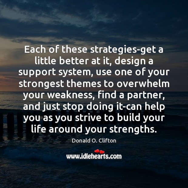 Each of these strategies-get a little better at it, design a support Donald O. Clifton Picture Quote