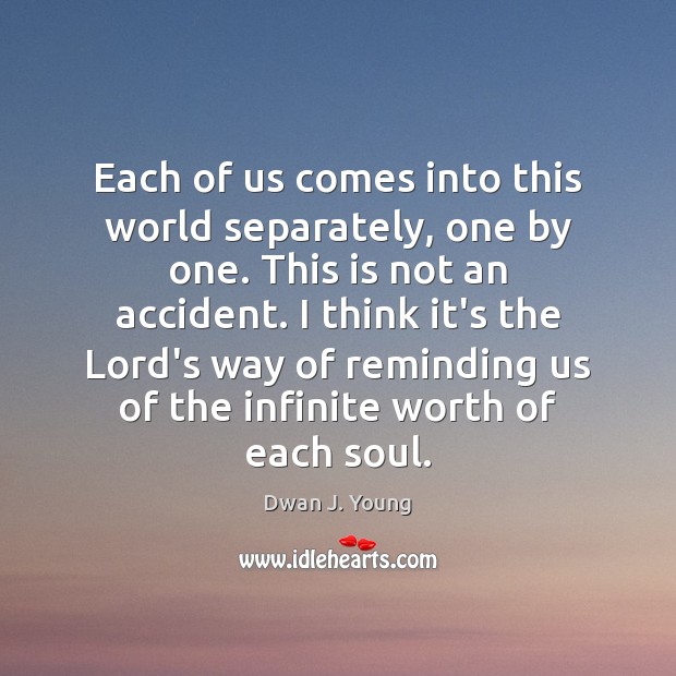 Each of us comes into this world separately, one by one. This Dwan J. Young Picture Quote