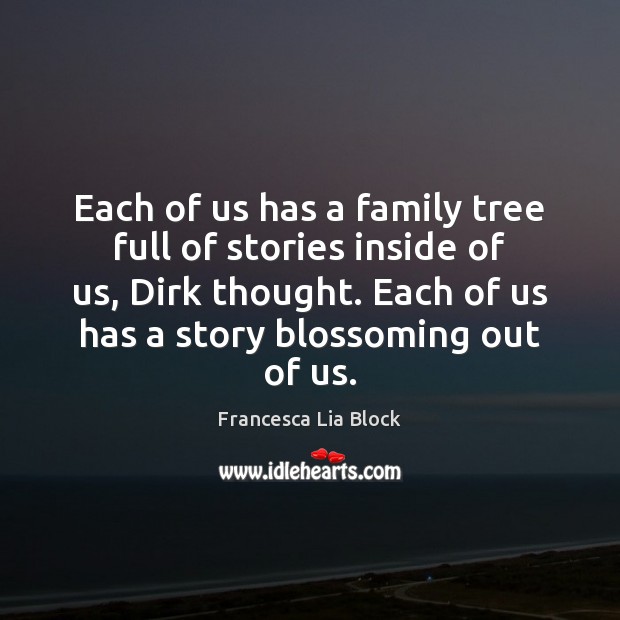 Each of us has a family tree full of stories inside of Francesca Lia Block Picture Quote