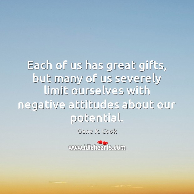 Each of us has great gifts, but many of us severely limit Gene R. Cook Picture Quote