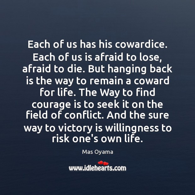 Each of us has his cowardice. Each of us is afraid to Victory Quotes Image