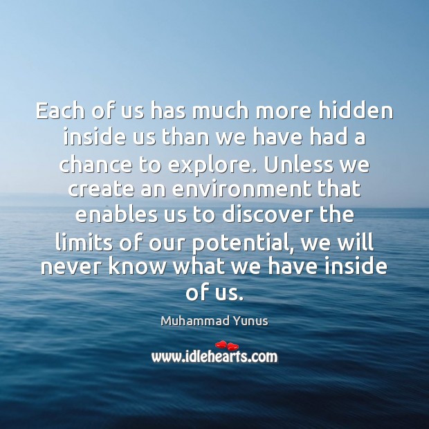 Each of us has much more hidden inside us than we have Image