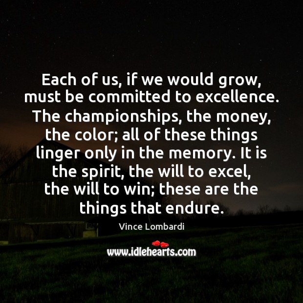 Each of us, if we would grow, must be committed to excellence. Vince Lombardi Picture Quote