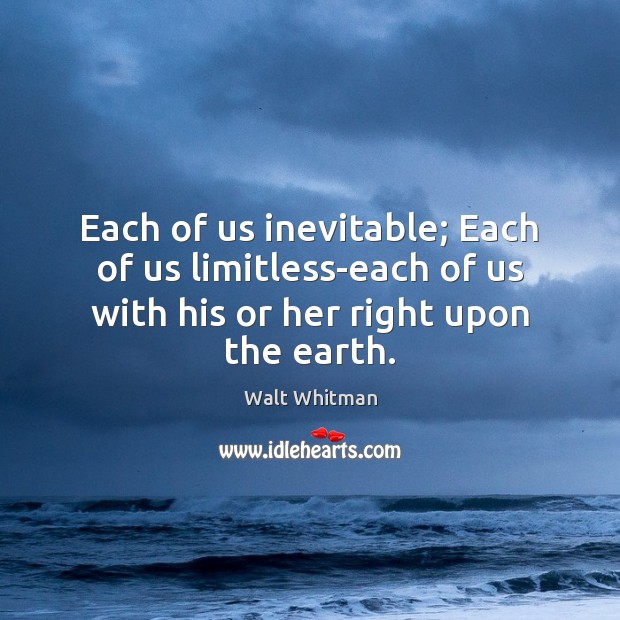 Each of us inevitable; Each of us limitless-each of us with his Walt Whitman Picture Quote