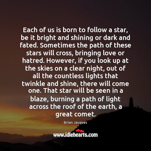 Each of us is born to follow a star, be it bright Brian Jacques Picture Quote