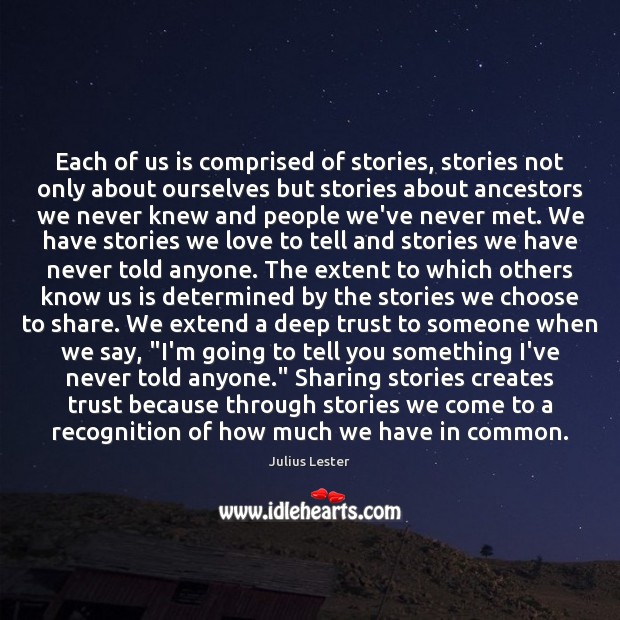 Each of us is comprised of stories, stories not only about ourselves 