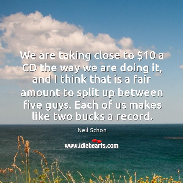 Each of us makes like two bucks a record. Image