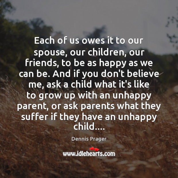Each of us owes it to our spouse, our children, our friends, Image