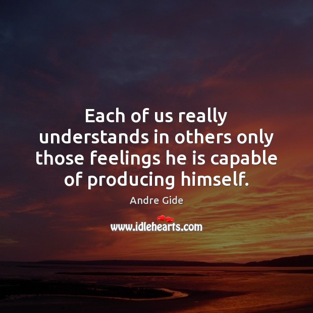 Each of us really understands in others only those feelings he is Image