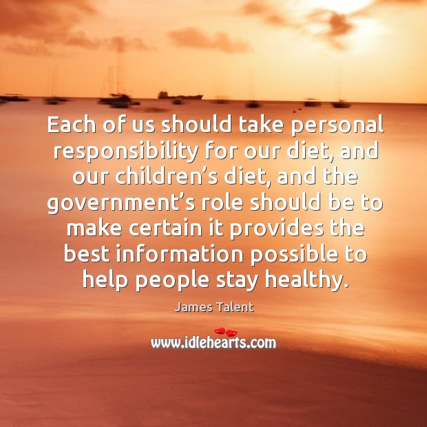 Each of us should take personal responsibility for our diet, and our children’s diet James Talent Picture Quote