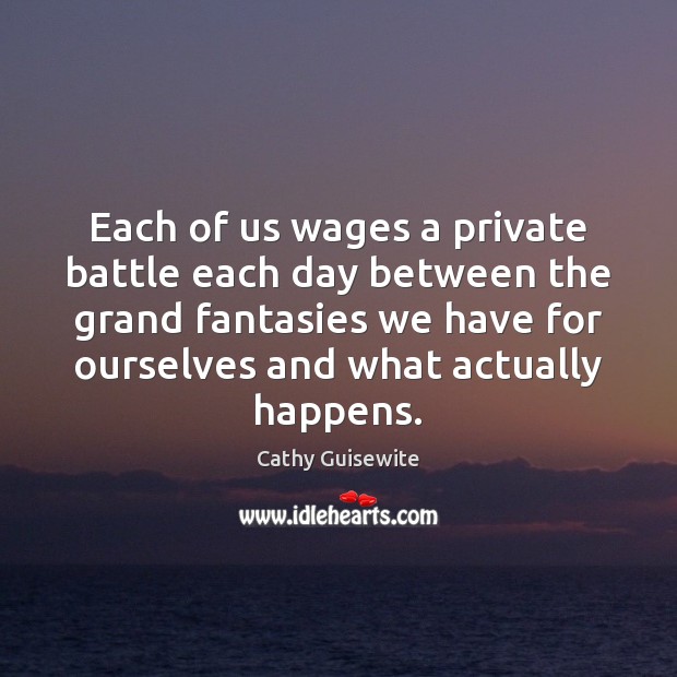 Each of us wages a private battle each day between the grand Cathy Guisewite Picture Quote