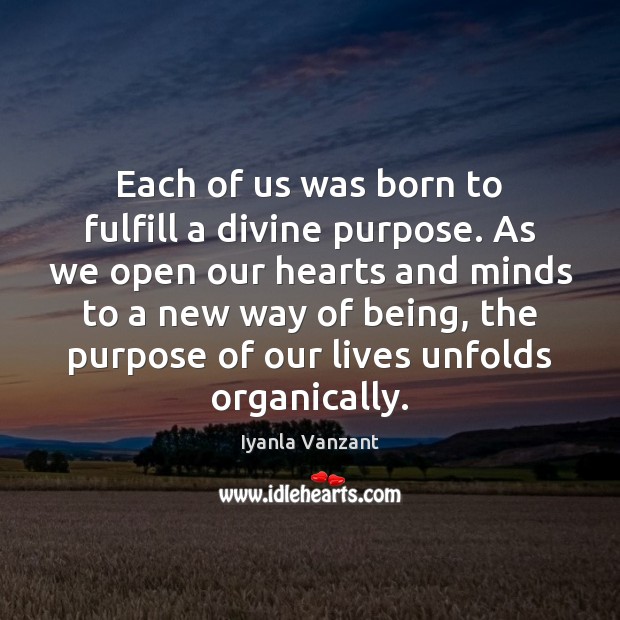 Each of us was born to fulfill a divine purpose. As we Iyanla Vanzant Picture Quote