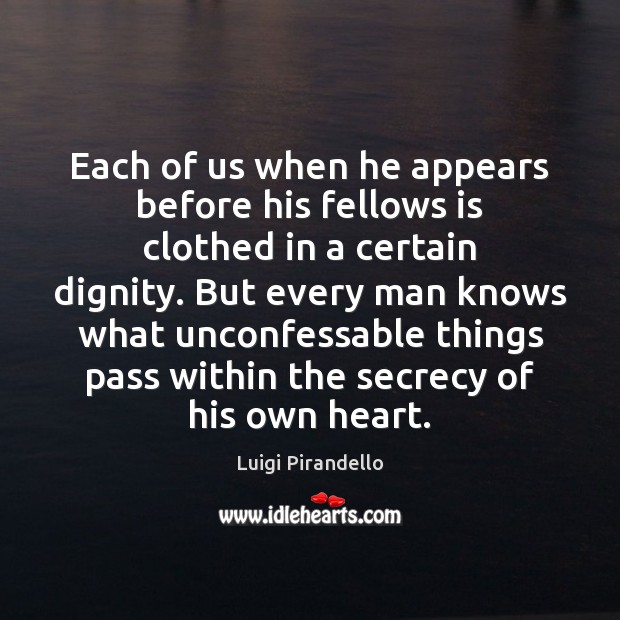 Each of us when he appears before his fellows is clothed in Luigi Pirandello Picture Quote