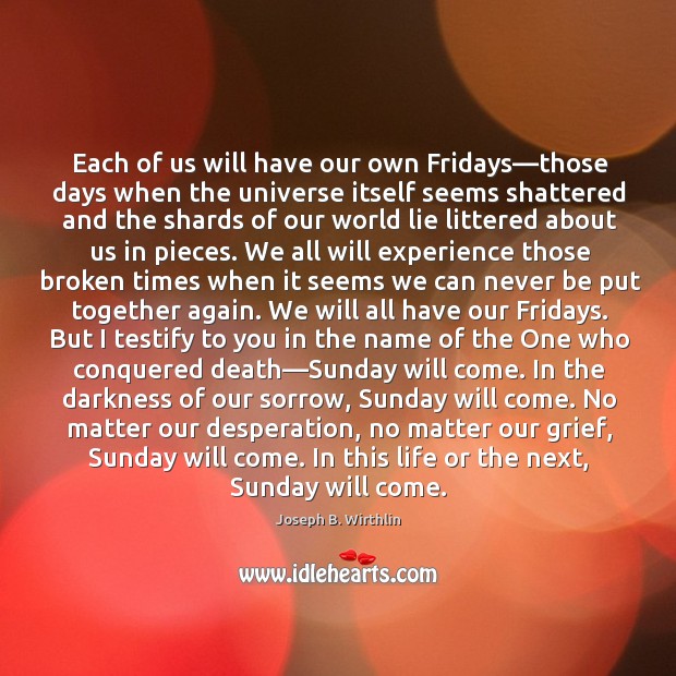 Each of us will have our own Fridays—those days when the Joseph B. Wirthlin Picture Quote