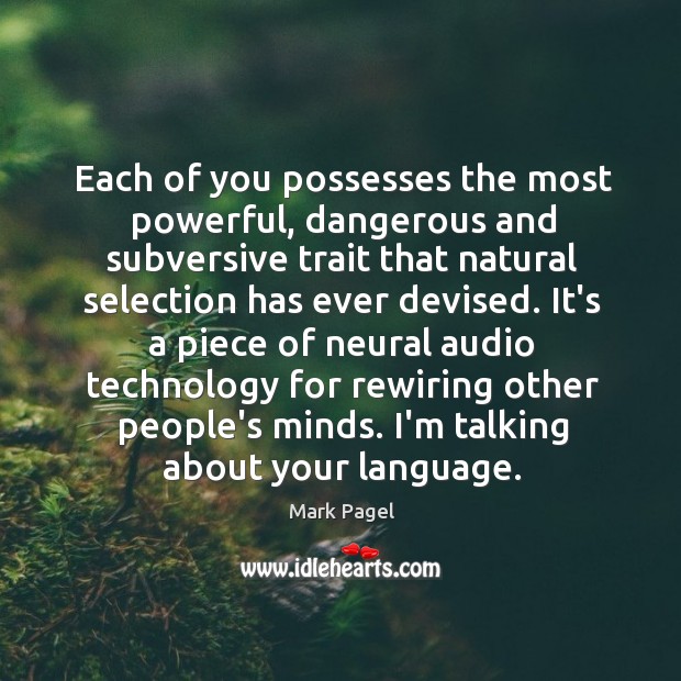 Each of you possesses the most powerful, dangerous and subversive trait that Mark Pagel Picture Quote