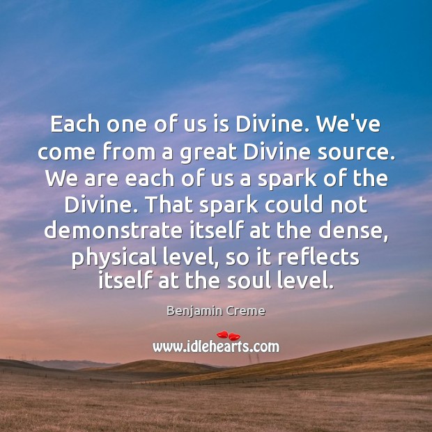 Each one of us is Divine. We’ve come from a great Divine Benjamin Creme Picture Quote